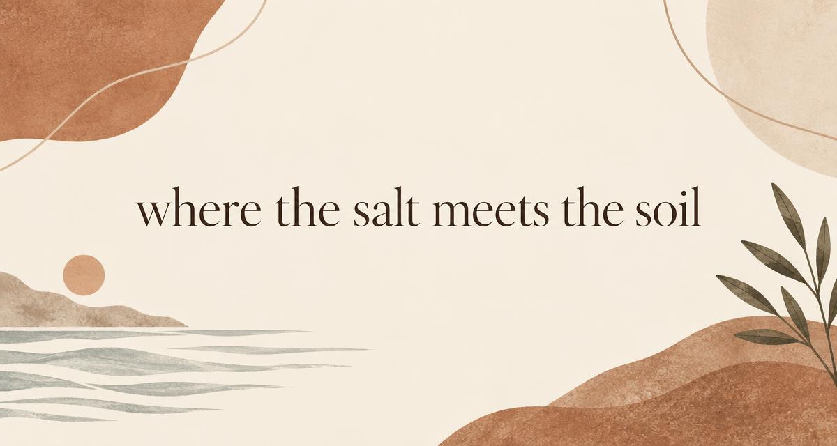 where the salt meets the soil
